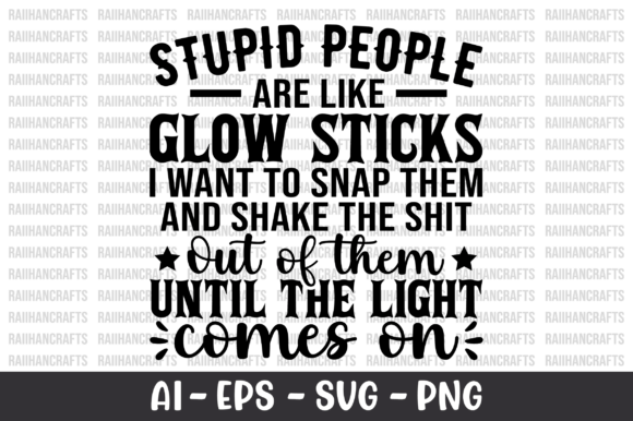 Stupid People Are Like Glow Sticks SVG Review